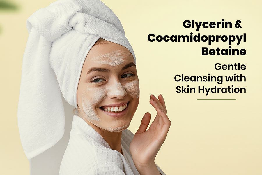 Glycerin & Cocamidopropyl Betaine: Gentle Cleansing with Skin Hydration