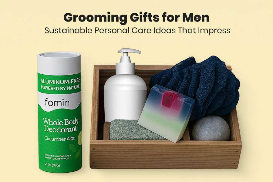 Grooming Gifts for Men: Sustainable Personal Care Ideas That Impress