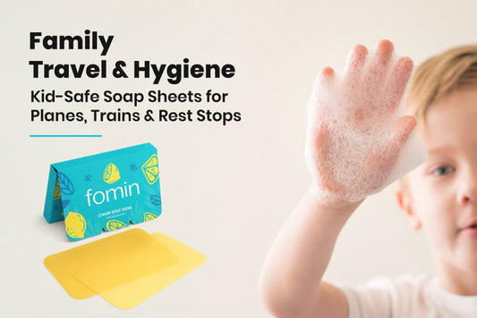 Family Travel & Hygiene: Kid-Safe Soap Sheets for Planes, Trains & Rest Stops