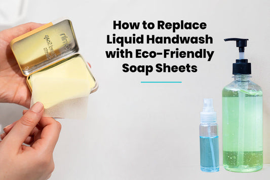 How to Replace Liquid Handwash with Eco-Friendly Soap Sheets