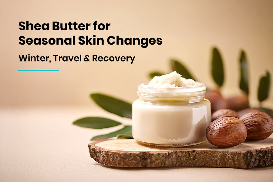 Shea Butter for Seasonal Skin Changes