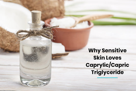 Why Sensitive Skin Loves Caprylic/Capric Triglyceride