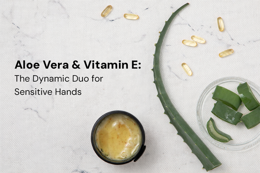 Aloe Vera & Vitamin E: The Dynamic Duo for Sensitive Hands