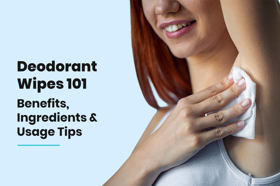 Deodorant Wipes 101: Benefits, Ingredients and Usage Tips