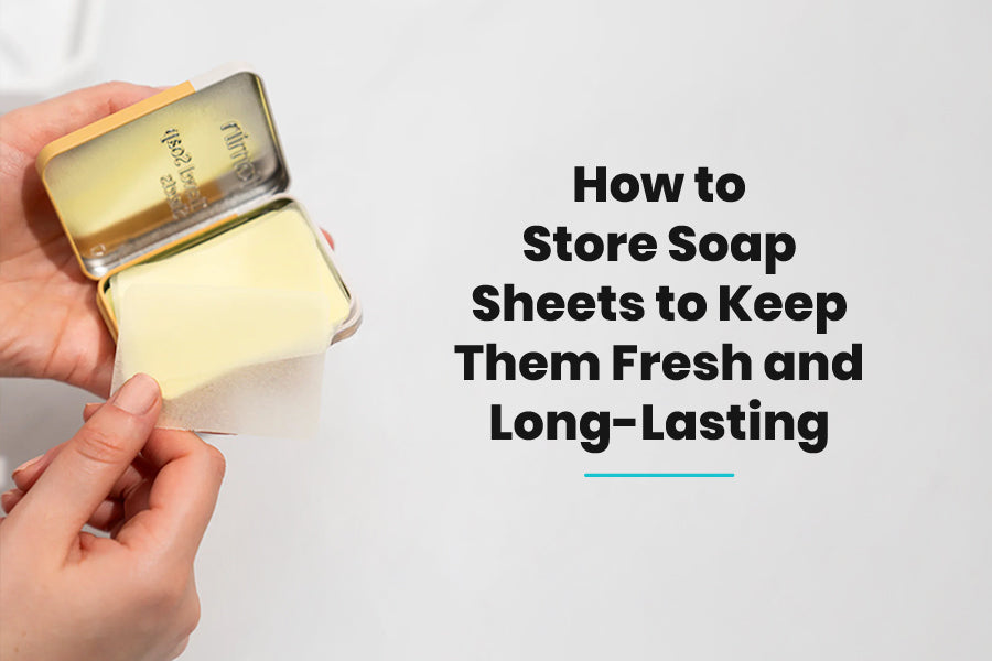 How to Store Soap Sheets to Keep Them Fresh and Long-Lasting
