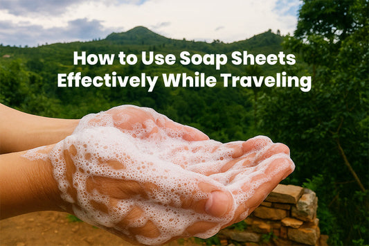 How to Use Soap Sheets Effectively While Traveling