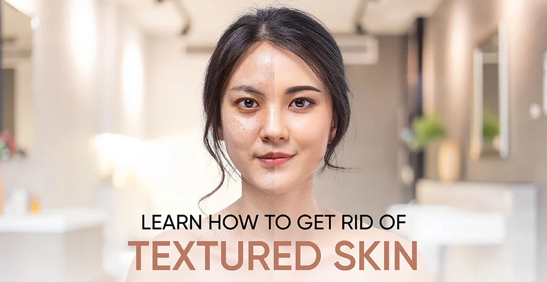 Learn How to Get Rid of Textured Skin | Step-by-Step Guide – Fomin