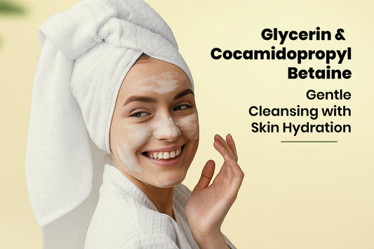 Glycerin & Cocamidopropyl Betaine: Gentle Cleansing with Skin Hydration