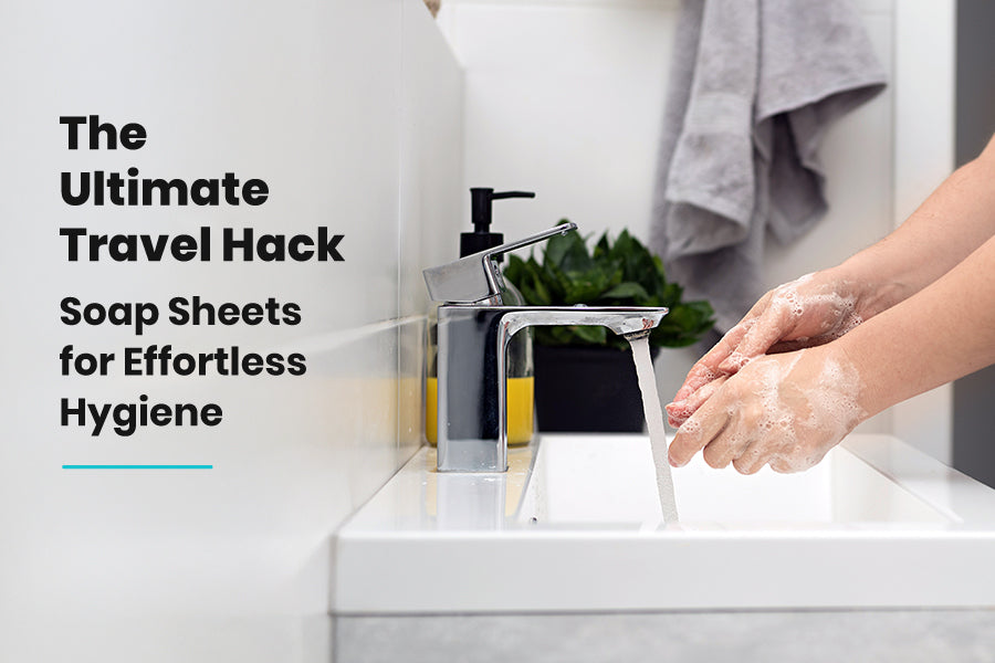 Travel Soap Hacks: Creative Ways to Use Soap Sheets for Skincare & Hygiene on the Go