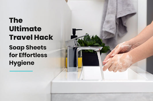 Travel Soap Hacks: Creative Ways to Use Soap Sheets for Skincare & Hygiene on the Go